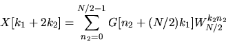 \begin{displaymath}
X[k_1 + 2 k_2] = \sum_{n_2 = 0}^{N/2 -1} G[n_2 + (N/2) k_1] W_{N/2}^{k_2 n_2}\end{displaymath}