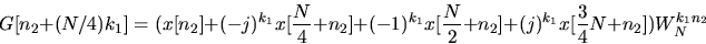\begin{displaymath}
G[n_2 + (N/4) k_1] = ( x[n_2] + (-j)^{k_1} x[\frac{N}{4}
+ n...
 ...ac{N}{2} + n_2] + (j)^{k_1}x[\frac{3}{4}N +
n_2]) W_N^{k_1 n_2}\end{displaymath}