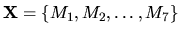 $\mathbf{X} = \{M_1,
M_2, \ldots, M_7\}$